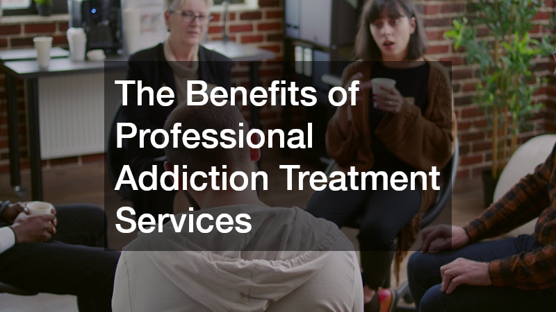 The Benefits of Professional Addiction Treatment Services